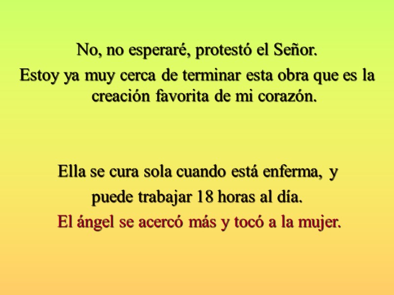 No, no esperaré, protestó el Señor.  Estoy ya muy cerca de terminar esta